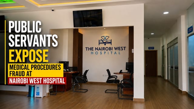 Public Servants Expose Medical Procedures Fraud at Nairobi West Hospital