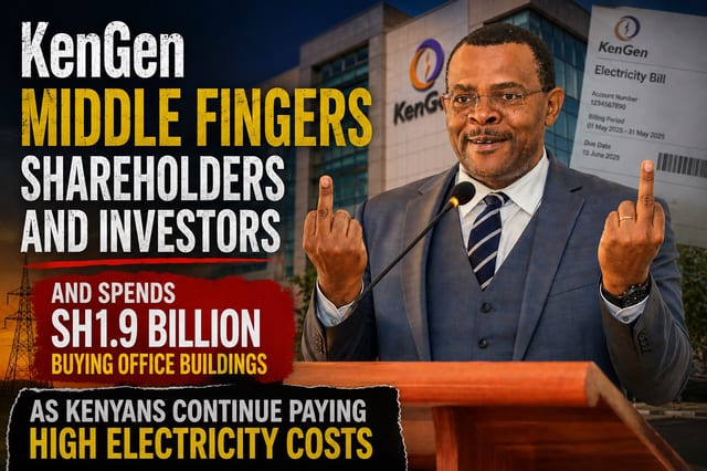KenGen Middle Fingers Shareholders and Investors and Spends Sh1.9 Billion Buying Office Buildings as Kenyans Continue Paying High...