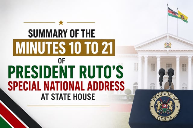 Summary of the Minutes 10 to 21 of President Ruto's Special National Address at State House