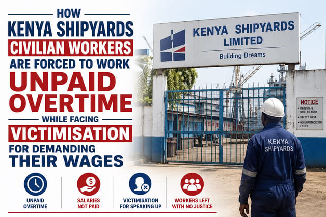 How Kenya Shipyards Civilian Workers Are Forced to Work Unpaid Overtime While Facing Victimisation for Demanding Their Wages