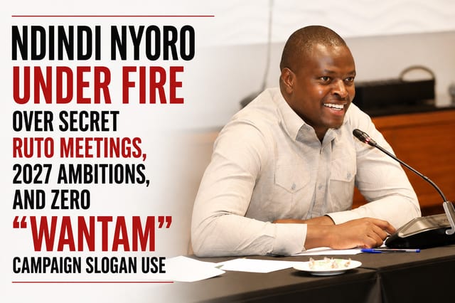 Ndindi Nyoro Under Fire Over Secret Ruto Meetings, 2027 Ambitions, and Zero "WANTAM" Campaign Slogan Use