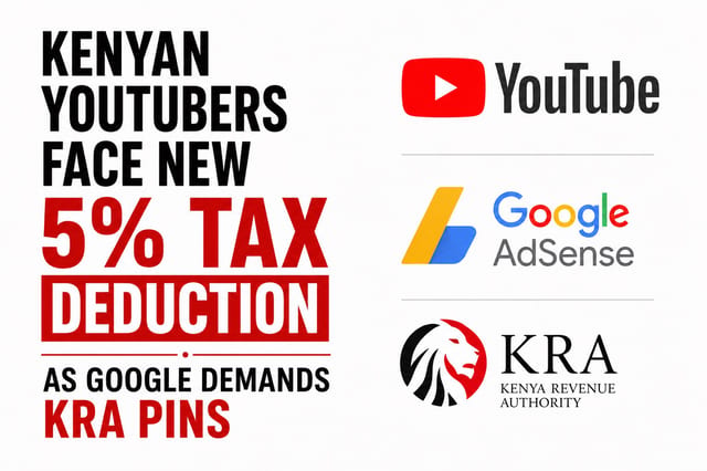 Kenyan YouTubers Face New 5% Tax Deduction as Google Demands KRA PINs
