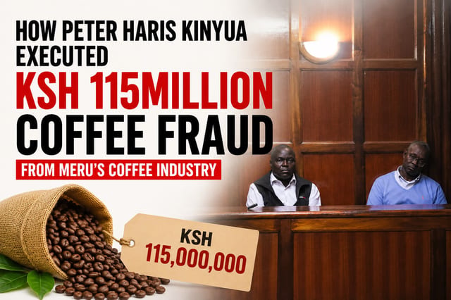 How Peter Haris Kinyua Executed KSh 115Million Coffee Fraud From Meru’s Coffee Industry