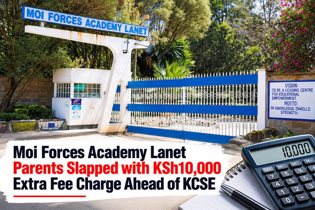 Moi Forces Academy Lanet Parents Slapped with KSh10,000 Extra Fee Charge Ahead of KCSE