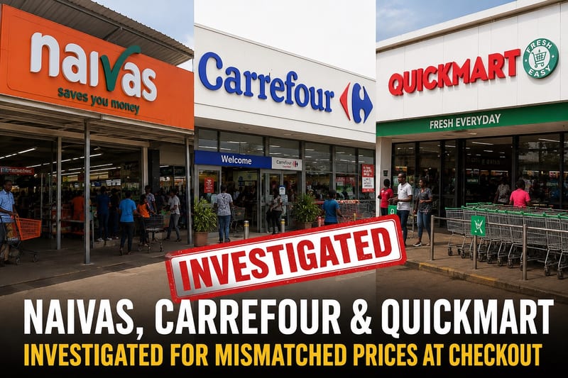 Naivas, Carrefour and Quickmart Investigated for Mismatched Prices at Checkout