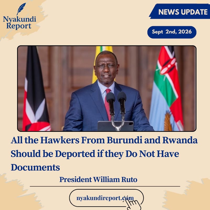 Ruto Directs Removal of Foreign Hawkers Without Required Documents